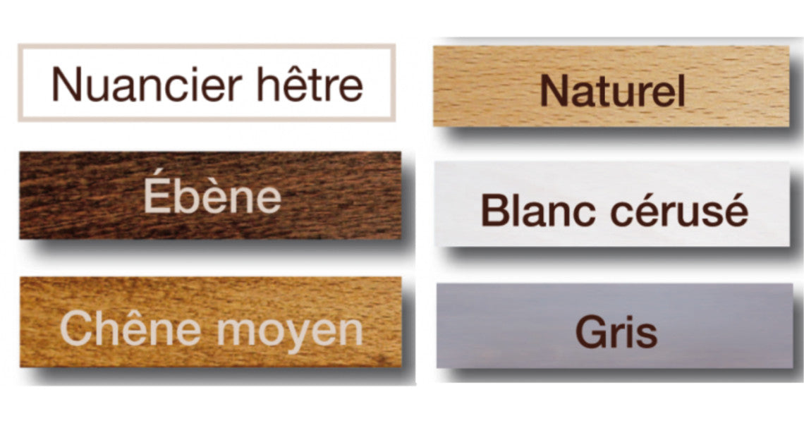 Teintes de bois et finitions: Nuancier hêtre, Naturel, Ébène, Blanc cérusé, Chêne moyen, Gris.